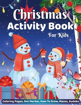portada Christmas Activity Book for Kids Coloring Pages Dot Marker Hot to Draw Mazes Sudoku: Big Christmas Activity Book for Children, Holiday Christmas Gifts 