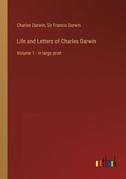 portada Life and Letters of Charles Darwin: Volume 1 - in large print (en Inglés)