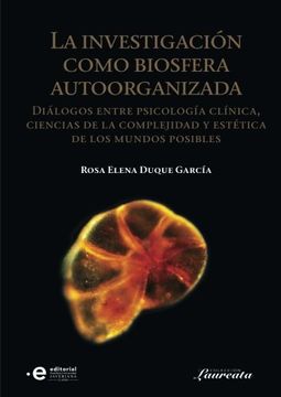 portada La investigación como biosfera autoorganizada: Diálogos entre psicología clínica, ciencias de la complejidad y estética  de los mundos posibles (Spanish Edition)