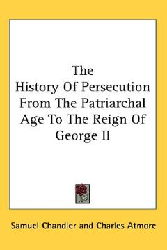 portada the history of persecution from the patriarchal age to the reign of george ii (in English)
