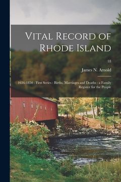 portada Vital Record of Rhode Island: 1636-1850: First Series: Births, Marriages and Deaths: a Family Register for the People; 18