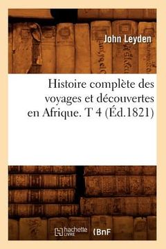 portada Histoire Complète Des Voyages Et Découvertes En Afrique. T 4 (Éd.1821) (en Francés)