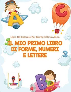 portada Il mio Primo Libro di Forme, Numeri e Lettere: Libro da Colorare per Bambini di un Anno (en Italiano)
