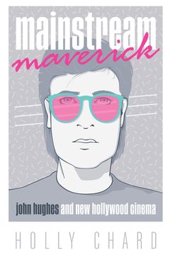 portada Mainstream Maverick: John Hughes and new Hollywood Cinema (in English)