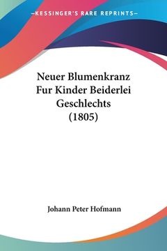 portada Neuer Blumenkranz Fur Kinder Beiderlei Geschlechts (1805) (en Alemán)