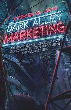portada Dark Alley Marketing: An indie game developer's roadmap to the dark side of marketing 