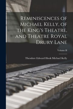 portada Reminiscences of Michael Kelly, of the King's Theatre, and Theatre Royal Drury Lane; Volume II (in English)