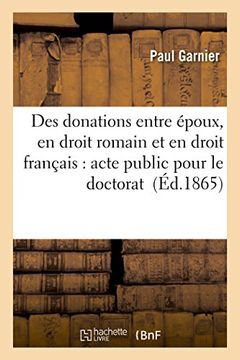portada Des donations entre époux, en droit romain et en droit français: acte public pour le doctorat (Sciences sociales)