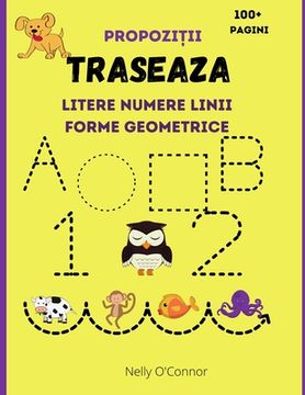 portada Traseaza Litere Numere Linii Forme Geometrice si Propozitii: Carte de activitatii pentru copii varsta 3-6 ani Învă să scriu si sa cite 