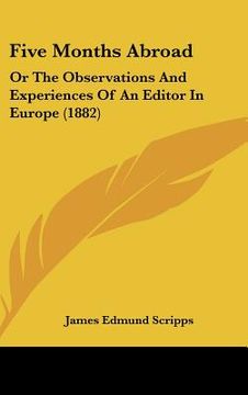 portada five months abroad: or the observations and experiences of an editor in europe (1882) (en Inglés)