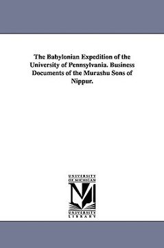 portada the babylonian expedition of the university of pennsylvania. business documents of the murashu sons of nippur. (en Inglés)
