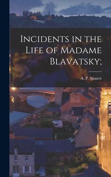 portada Incidents in the Life of Madame Blavatsky; (en Inglés)