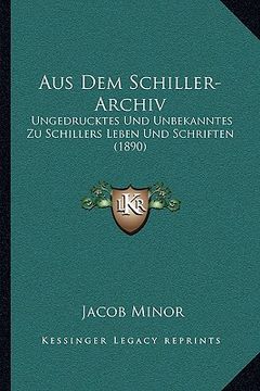 portada Aus Dem Schiller-Archiv: Ungedrucktes Und Unbekanntes Zu Schillers Leben Und Schriften (1890) (en Alemán)
