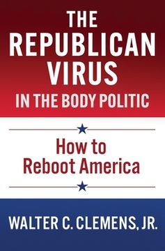 portada The Republican Virus in the Body Politic: How to Reboot America (en Inglés)