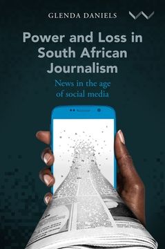 portada Power and Loss in South African Journalism: News in the age of Social Media (en Inglés)