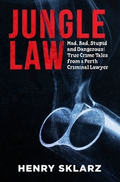 portada Jungle Law: Mad, Bad, Stupid and Dangerous: True Crime Tales from a Perth Criminal Lawyer (en Inglés)