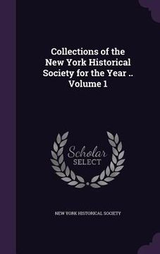 portada Collections of the New York Historical Society for the Year .. Volume 1 (in English)
