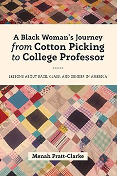 portada A Black Woman's Journey From Cotton Picking to College Professor: Lessons About Race, Class, and Gender in America (Black Studies and Critical Thinking) (en Inglés)