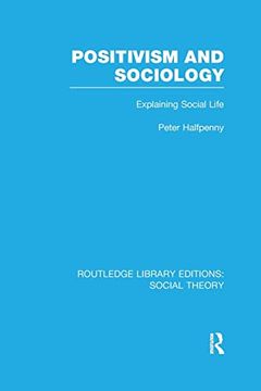 portada Positivism and Sociology (Rle Social Theory): Explaining Social Life