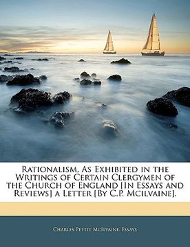 portada rationalism, as exhibited in the writings of certain clergymen of the church of england [in essays and reviews] a letter [by c.p. mcilvaine]. (en Inglés)