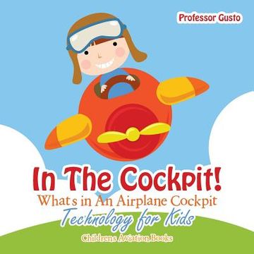 portada In the Cockpit! What's in an Aeroplane Cockpit - Technology for Kids - Children's Aviation Books