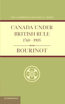 portada Canada Under British Rule 1760-1905 (Cambridge Historical Series) (en Inglés)