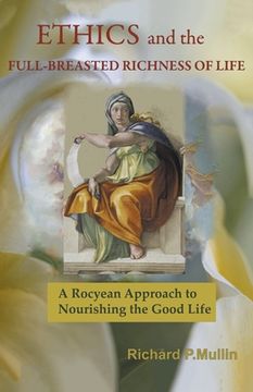 portada Ethics and the Full-Breasted Richness of Life: A Roycean Approach to Nourishing the Good Life (en Inglés)