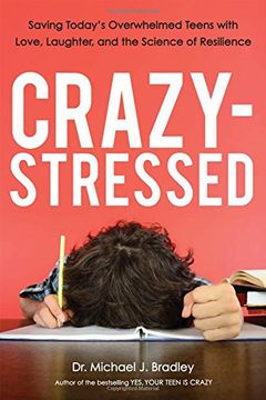 portada Crazy-Stressed: Saving Today's Overwhelmed Teens with Love, Laughter, and the Science of Resilience (en Inglés)