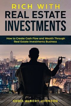 portada Rich with Real Estate Investments: How to Create Cash Flow and Wealth Through Real Estate Investments Business (in English)