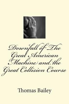 portada Downfall of The Great American Machine and the Great Collision Course (en Inglés)