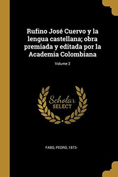 portada Rufino José Cuervo y la Lengua Castellana; Obra Premiada y Editada por la Academia Colombiana; Volume 2 (in Spanish)