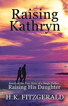 portada Raising Kathryn: Based on the True Story of a Single Father Raising his Daughter (en Inglés)