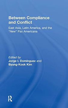 portada Between Compliance and Conflict: East Asia, Latin America and the "New" pax Americana (en Inglés)