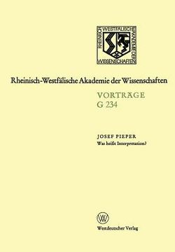 portada Was Heißt Interpretation?: Gemeinsame Sitzung Der Klasse Für Geisteswissenschaften Und Der Klasse Für Natur-, Ingenieur- Und Wirtschaftswissensch (en Alemán)