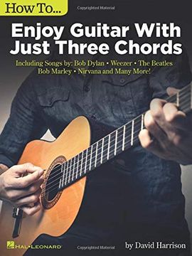 portada How to Enjoy Guitar with Just 3 Chords: Including Songs by Bob Dylan, Weezer, the Beatles, Bob Marley, Nirvana & Many More (en Inglés)
