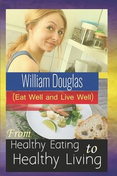 portada From Healthy Eating to Healthy Living: Eat well and live well (in English)