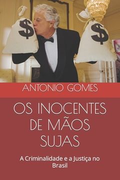 portada OS Inocentes de Mãos Sujas: A Criminalidade e a Justiça no Brasil (en Portugués)
