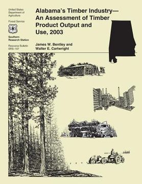 portada Alabama's Timber Industry-An Assessment of Timber Product Output and Use, 2003 (en Inglés)
