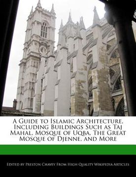 portada a guide to islamic architecture, including buildings such as taj mahal, mosque of uqba, the great mosque of djenne, and more