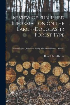 portada Review of Published Information on the Larch-Douglasfir Forest Type; no.15 (en Inglés)