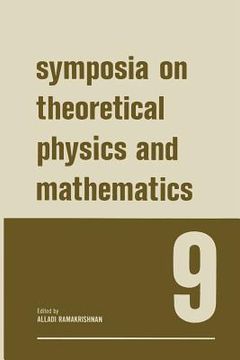 portada Symposia on Theoretical Physics and Mathematics 9: Lectures Presented at the 1968 Sixth Anniversary Symposium of the Institute of Mathematical Science (en Inglés)