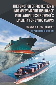 portada The Function of Protection & Indemnity Marine Insurance in Relation to Ship Owner´S Liability for Cargo Claims: Framing the Legal Context (en Inglés)