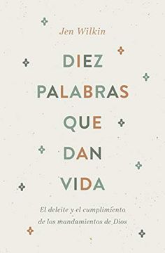 portada Diez Palabras que dan Vida: El Deleite y el Cumplimiento de los Mandamientos de Dios (in Spanish)