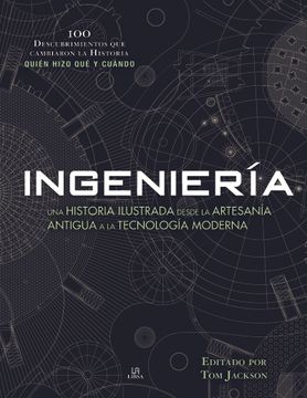 portada Ingeniería: Una Historia Ilustrada Desde la Artesanía Antigua a la Tecnología Moderna