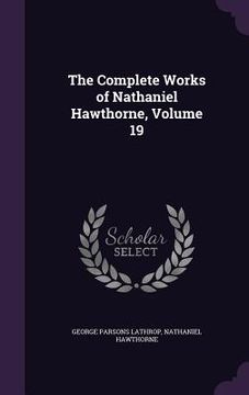 portada The Complete Works of Nathaniel Hawthorne, Volume 19 (en Inglés)