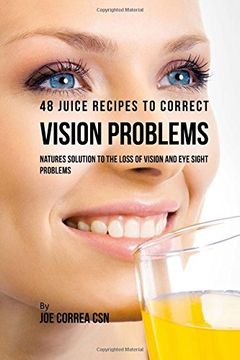 portada 48 Juice Recipes to Correct Vision Problems: Natures Solution to the Loss of Vision and Eye Sight Problems