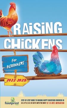 portada Raising Chickens For Beginners 2022-2023: Step-By-Step Guide to Raising Happy Backyard Chickens In 30 Days With The Most Up-To-Date Information