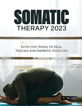 portada Somatic Therapy 2023: Effective Tools to Heal Trauma and Improve Your Life (in English)