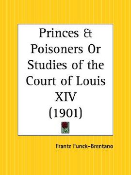 portada princes and poisoners or studies of the court of louis xiv