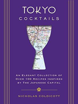 portada Tokyo Cocktails (City Cocktails) [Idioma Inglés]: An Elegant Collection of Over 100 Recipes Inspired by the Eastern Capital (en Inglés)